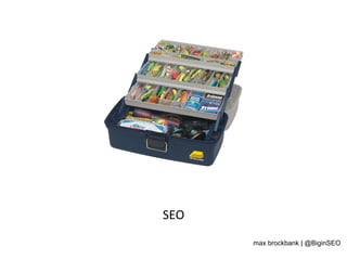 SEO	
  
max brockbank | @BiginSEO
 