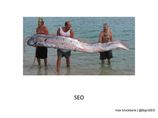 SEO	
  
max brockbank | @BiginSEO
 