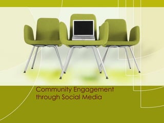 Community Engagement
through Social Media
 