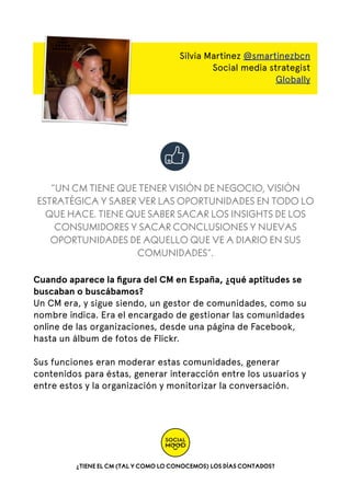 Silvia Martinez @smartinezbcn
Social media strategist
Globally

“UN CM TIENE QUE TENER VISIÓN DE NEGOCIO, VISIÓN
ESTRATÉGI...