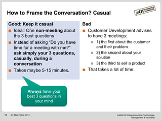 How to Frame the Conversation? Casual
Good: Keep it casual
Ideal: One non-meeting about
the 3 best questions
Instead of as...