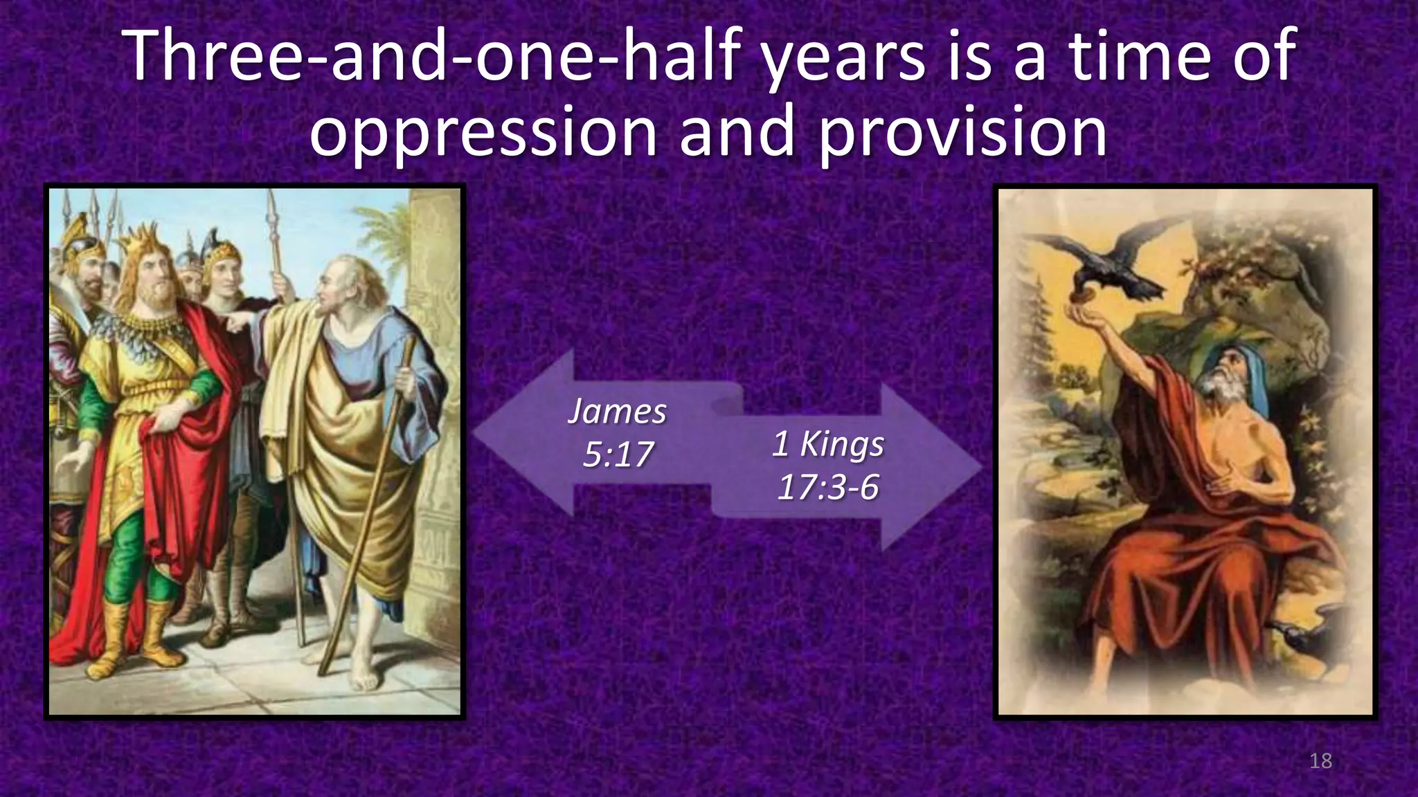 Three-and-one-half years is a time of
oppression and provision
James
5:17 1 Kings
17:3-6
18
 