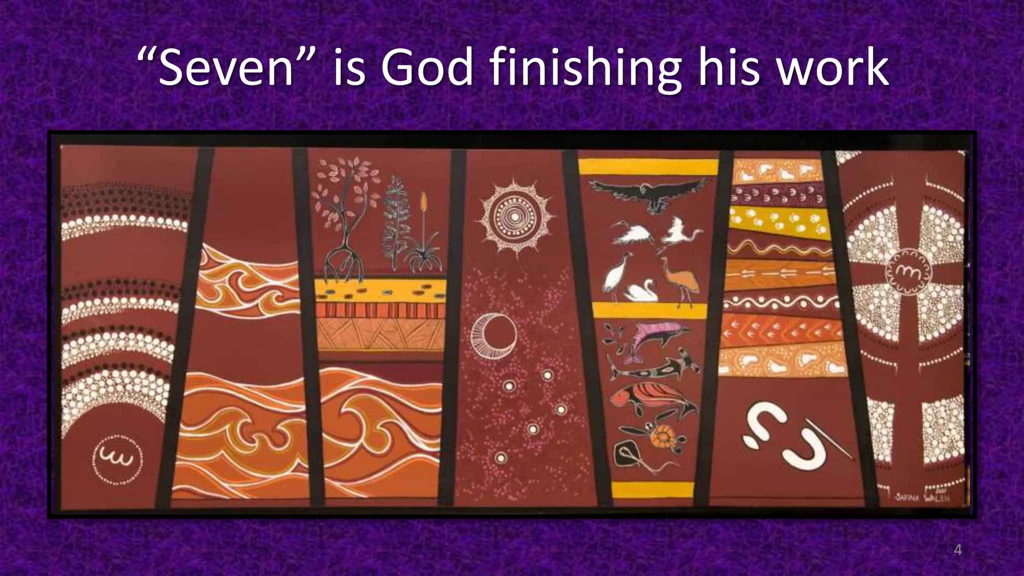 “Seven” is God finishing his work
4
 