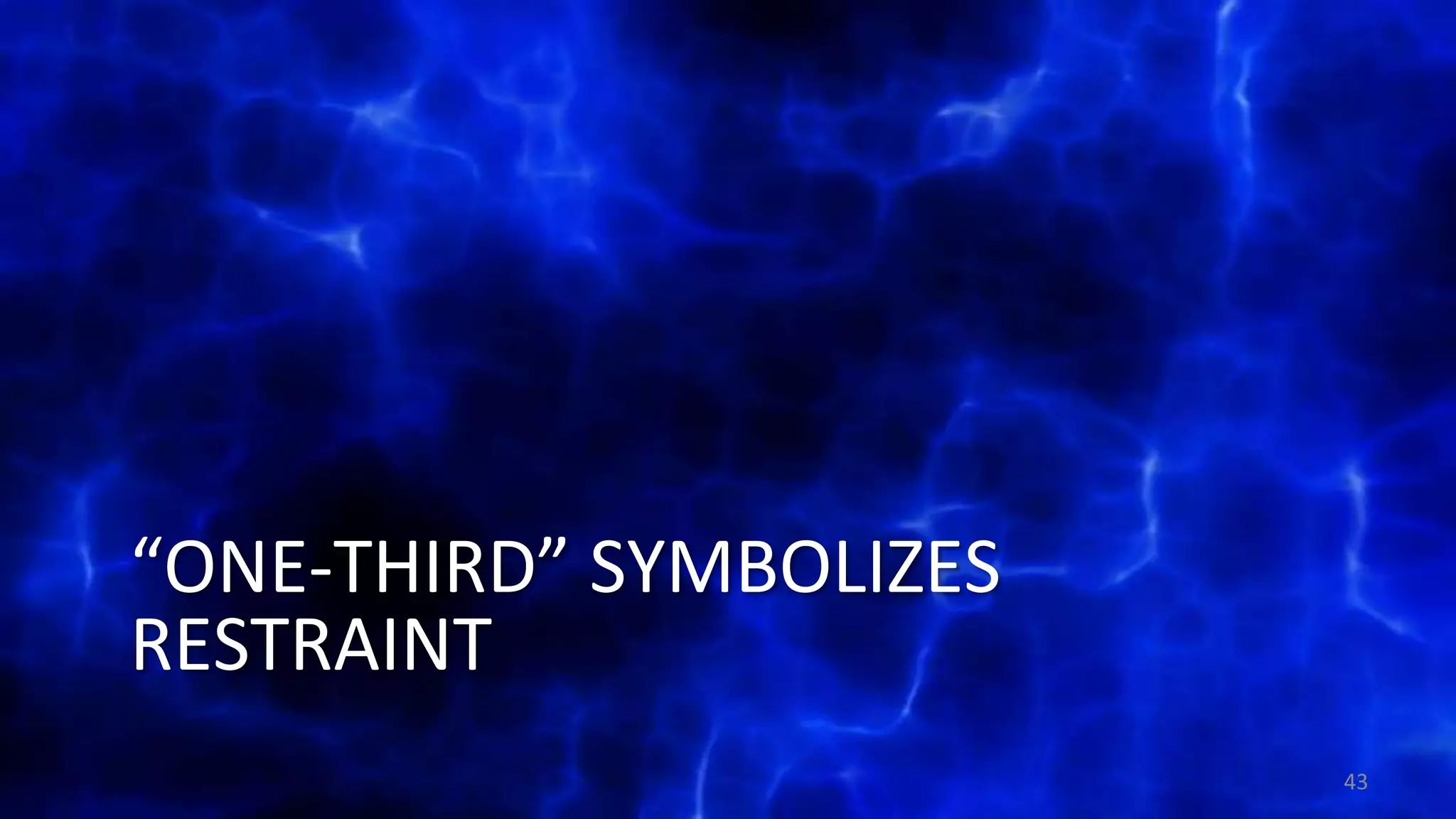 “ONE-THIRD” SYMBOLIZES
RESTRAINT
43
 