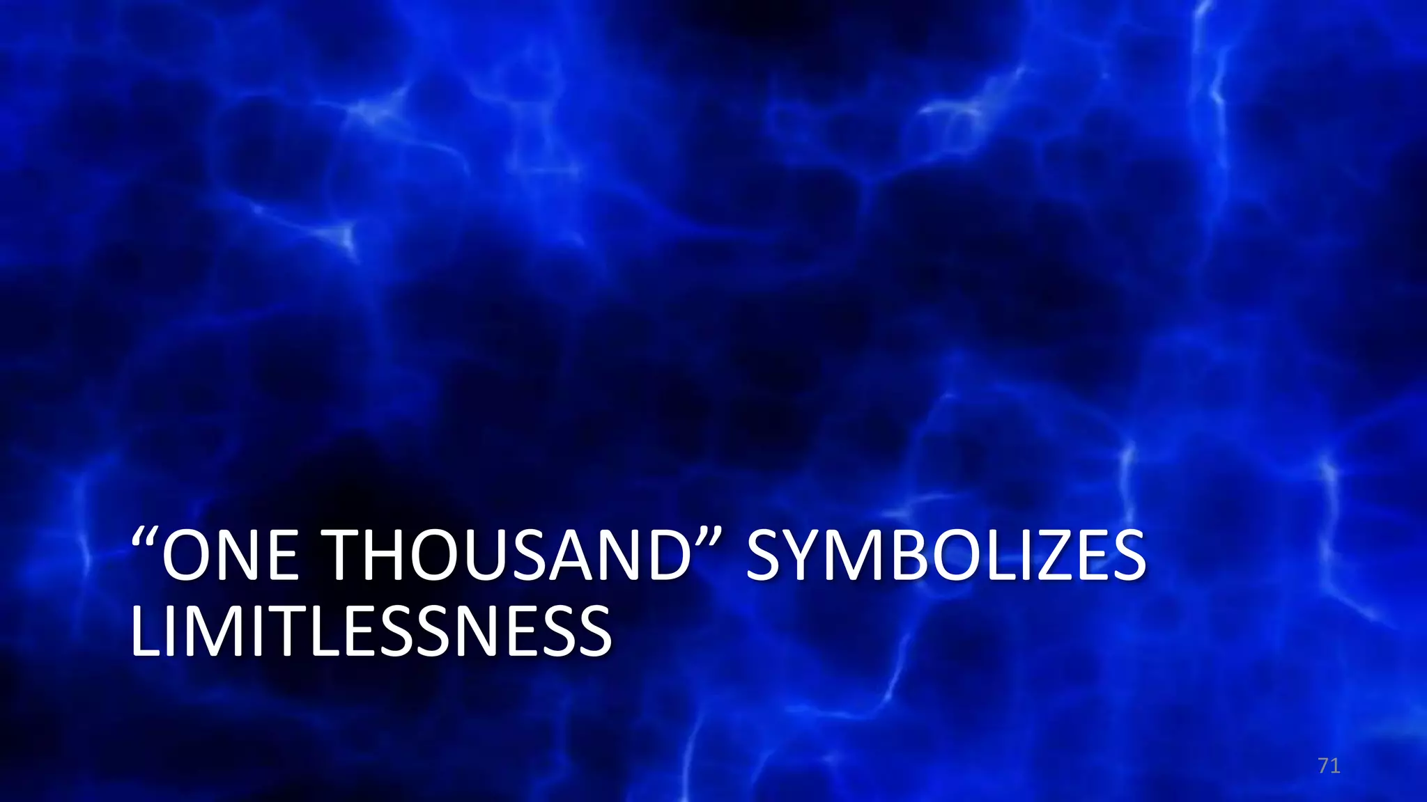 “ONE THOUSAND” SYMBOLIZES
LIMITLESSNESS
71
 