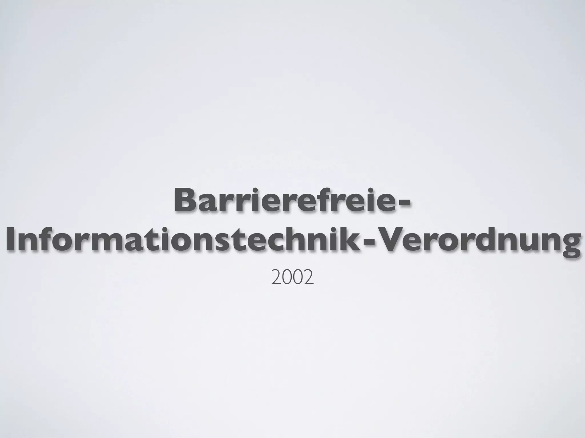 Barrierefreie-
Informationstechnik-Verordnung
2002
 