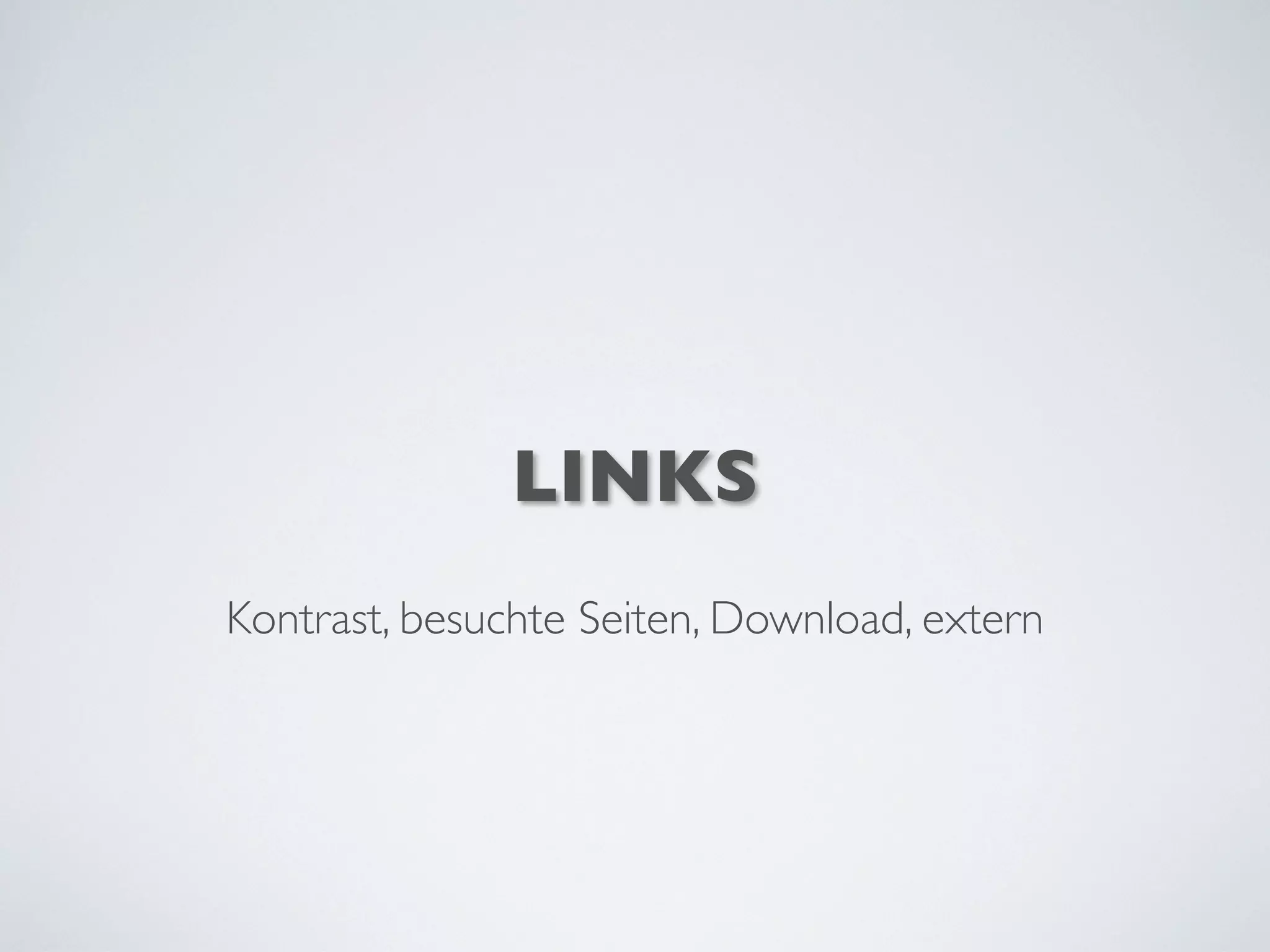 LINKS
Kontrast, besuchte Seiten, Download, extern
 