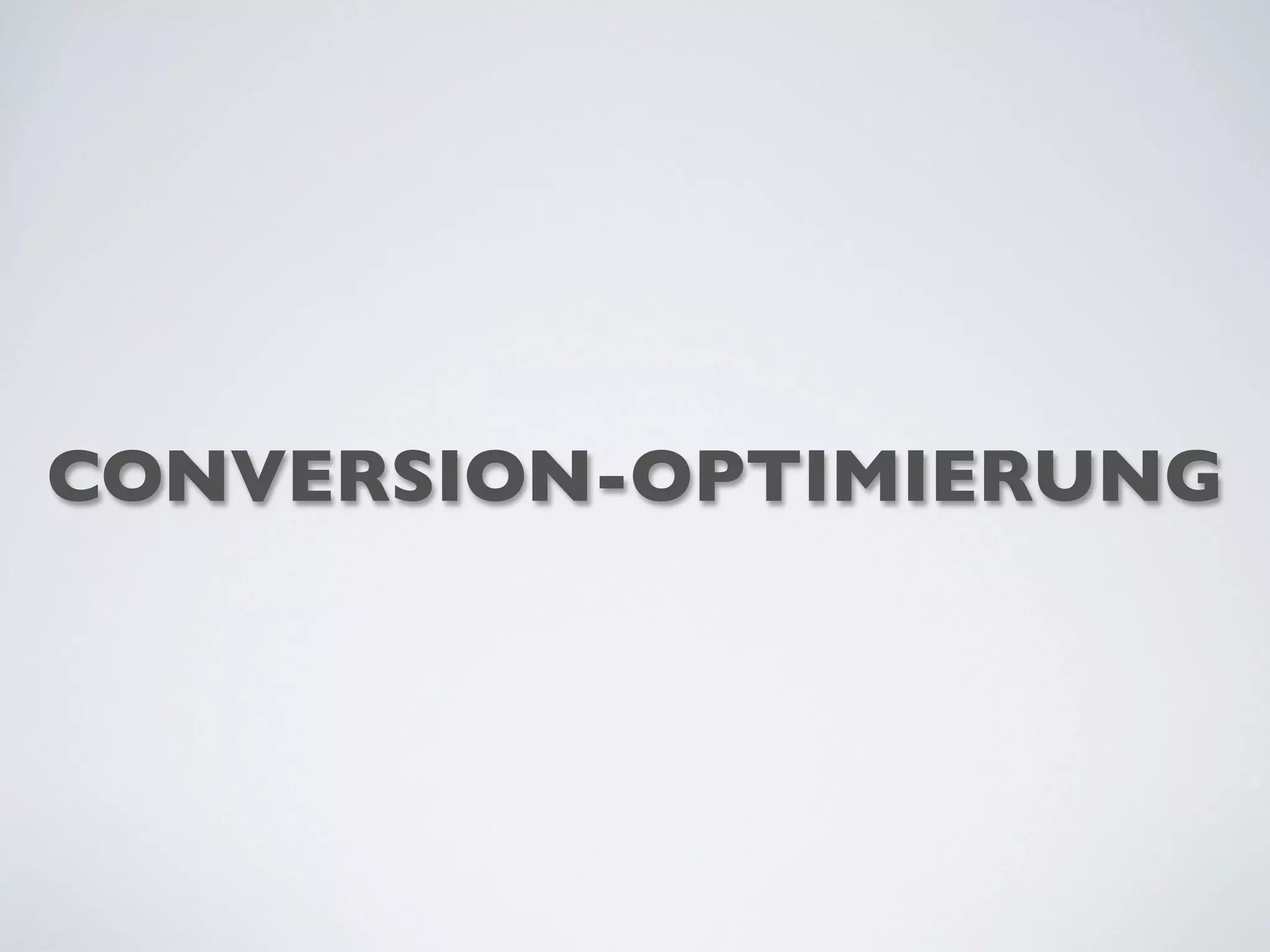 CONVERSION-OPTIMIERUNG
 