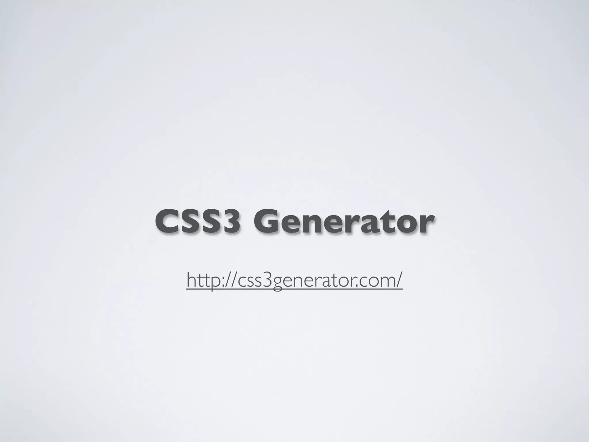 CSS3 Generator
http://css3generator.com/
 