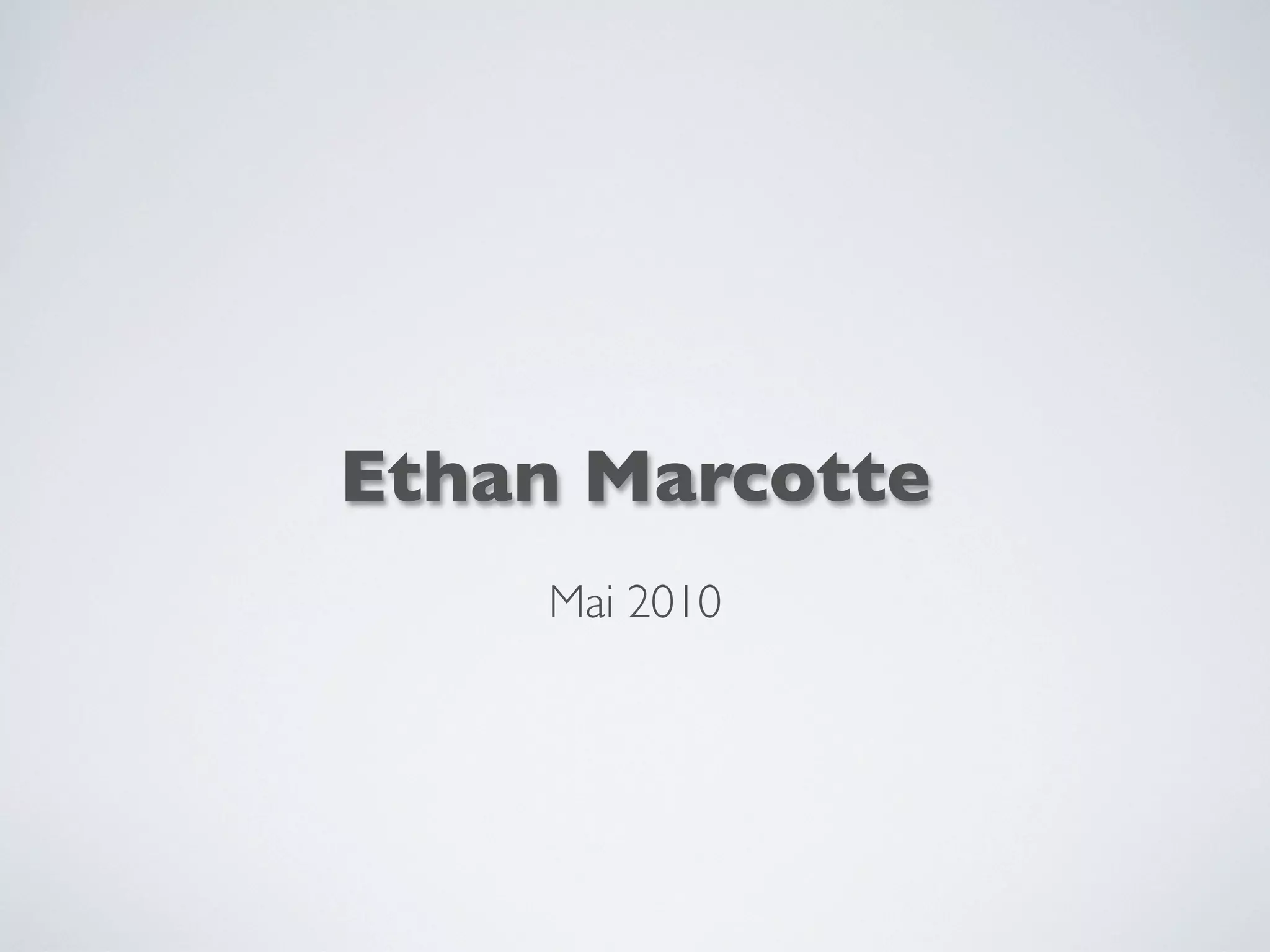 Ethan Marcotte
Mai 2010
 