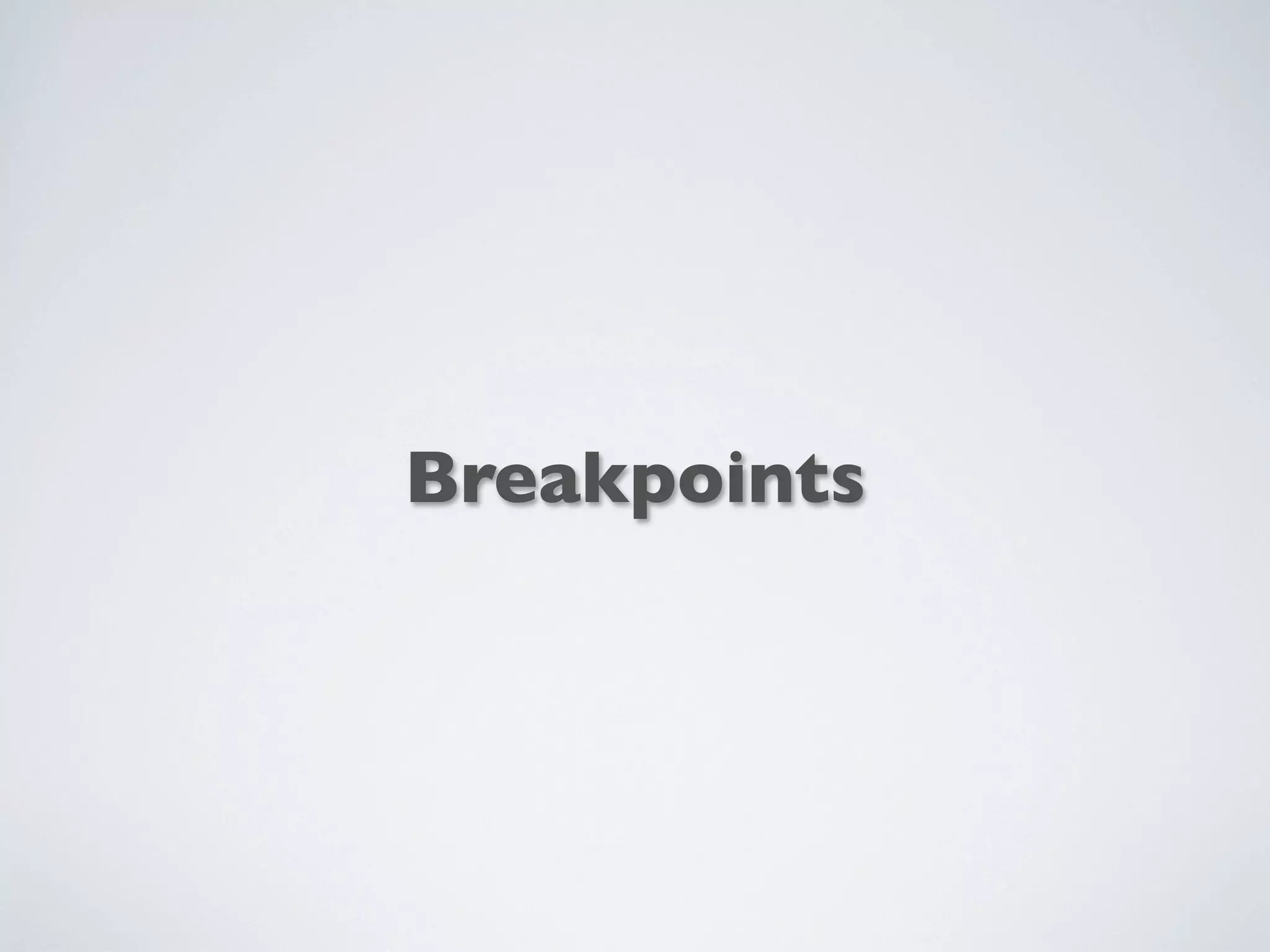 Breakpoints
 
