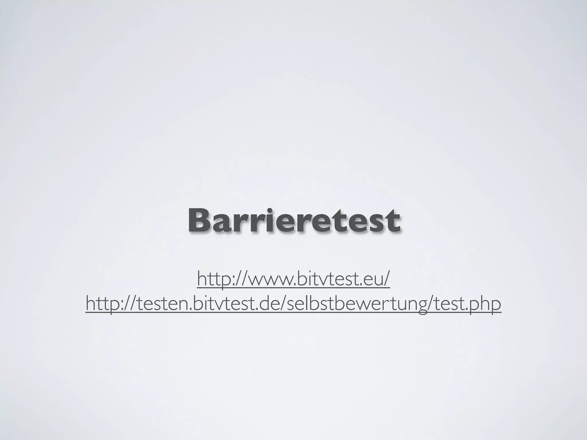 Barrieretest
http://www.bitvtest.eu/
http://testen.bitvtest.de/selbstbewertung/test.php
 