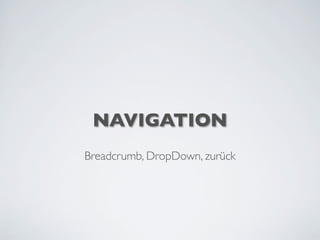 NAVIGATION
Breadcrumb, DropDown, zurück
 