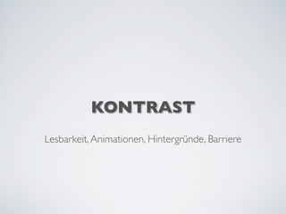 KONTRAST
Lesbarkeit,Animationen, Hintergründe, Barriere
 