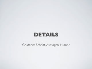 DETAILS
Goldener Schnitt,Aussagen, Humor
 