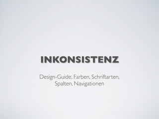INKONSISTENZ
Design-Guide, Farben, Schriftarten,
Spalten, Navigationen
 