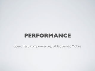 PERFORMANCE
SpeedTest, Komprimierung, Bilder, Server, Mobile
 