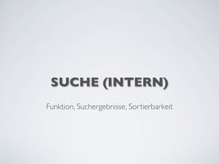 SUCHE (INTERN)
Funktion, Suchergebnisse, Sortierbarkeit
 