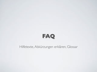 FAQ
Hilfetexte,Abkürzungen erklären, Glossar
 