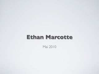 Ethan Marcotte
Mai 2010
 