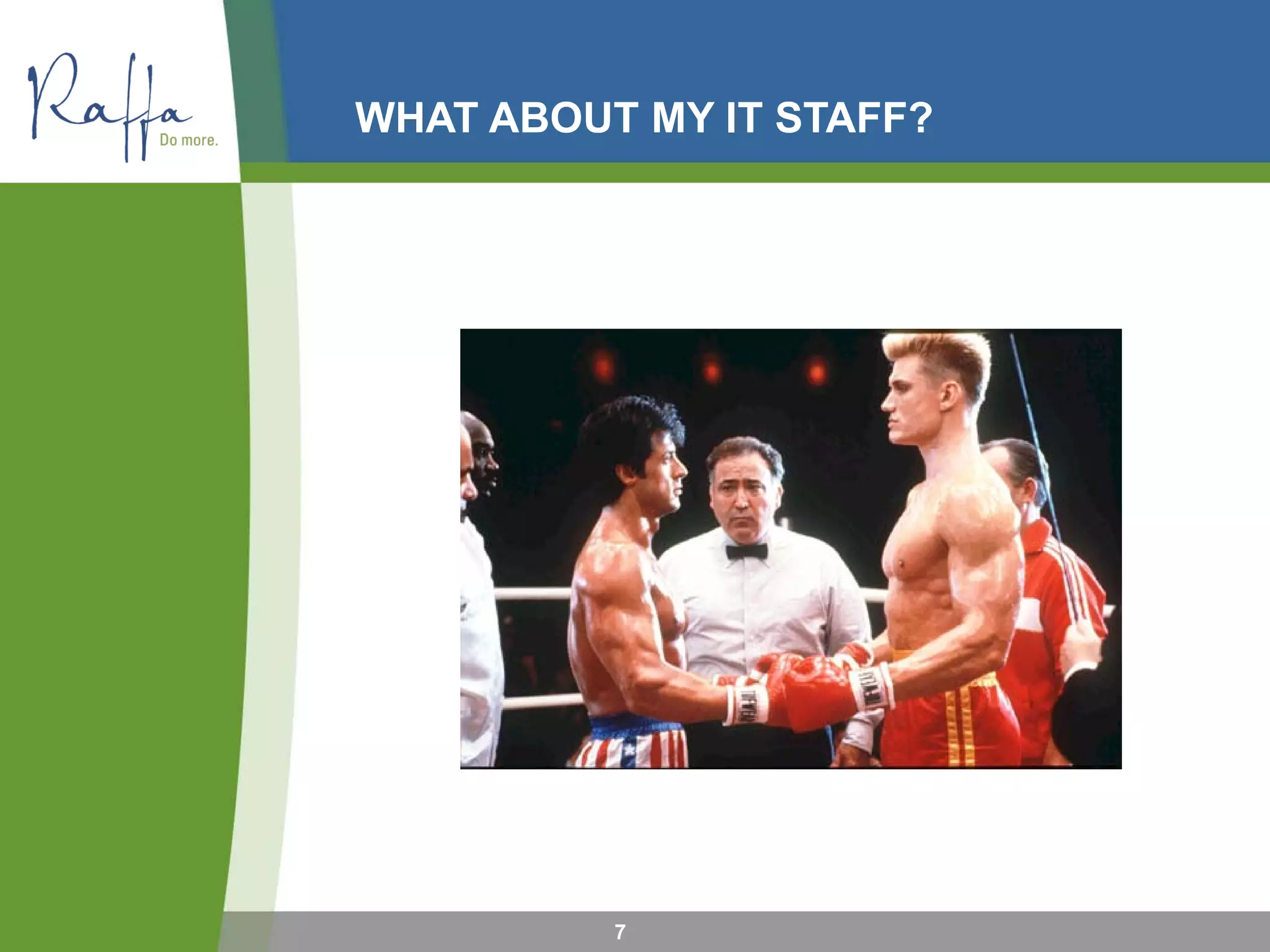 WHAT ABOUT MY IT STAFF?
7