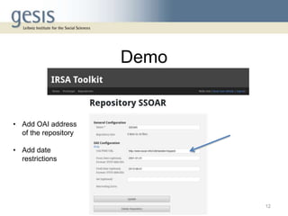 Demo
12
• Add OAI address
of the repository
• Add date
restrictions
 