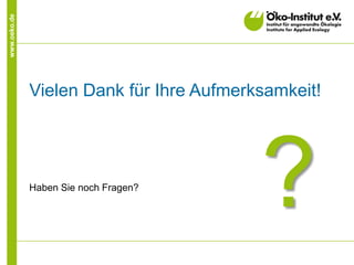 www.oeko.de
Vielen Dank für Ihre Aufmerksamkeit!
Haben Sie noch Fragen?
?
 