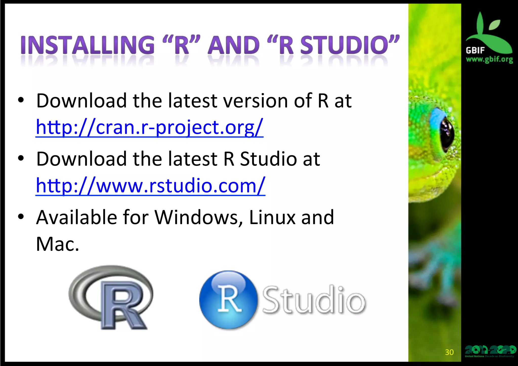 30	
  
•  Many	
  generic	
  and	
  many	
  specialized	
  
soAware	
  tools	
  exists	
  to	
  assist	
  you	
  in	
  
analyzing	
  data.	
  
•  We	
  will	
  focus	
  on	
  the	
  R	
  programming	
  
language.	
  
 