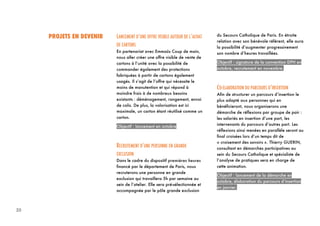 20
PROJETS EN DEVENIR LANCEMENT D’UNE OFFRE VISIBLE AUTOUR DE L’ACHAT
DE CARTONS
En partenariat avec Emmaüs Coup de main,
nous aller créer une offre visible de vente de
cartons à l’unité avec la possibilité de
commander également des protections
fabriquées à partir de cartons également
usagés. Il s’agit de l’offre qui nécessite le
moins de manutention et qui répond à
moindre frais à de nombreux besoins
existants : déménagement, rangement, envoi
de colis. De plus, la valorisation est ici
maximale, un carton étant réutilisé comme un
carton.
Objectif : lancement en octobre
RECRUTEMENT D’UNE PERSONNE EN GRANDE
EXCLUSION
Dans le cadre du dispositif premières heures
financé par le département de Paris, nous
recruterons une personne en grande
exclusion qui travaillera 5h par semaine au
sein de l’atelier. Elle sera pré-sélectionnée et
accompagnée par le pôle grande exclusion
du Secours Catholique de Paris. En étroite
relation avec son bénévole référent, elle aura
la possibilité d’augmenter progressivement
son nombre d’heures travaillées.
Objectif : signature de la convention DPH en
octobre, recrutement en novembre.
CO-ELABORATION DU PARCOURS D’INSERTION
Afin de structurer un parcours d’insertion le
plus adapté aux personnes qui en
bénéficieront, nous organiserons une
démarche de réflexions par groupe de pair :
les salariés en insertion d’une part, les
intervenants du parcours d’autres part. Les
réflexions ainsi menées en parallèle seront au
final croisées lors d’un temps dit de
« croisement des savoirs ». Thierry GUERIN,
consultant en démarches participatives au
sein du Secours Catholique et spécialiste de
l’analyse de pratiques sera en charge de
cette animation.
Objectif : lancement de la démarche en
octobre, élaboration du parcours d’insertion
en janvier.
 