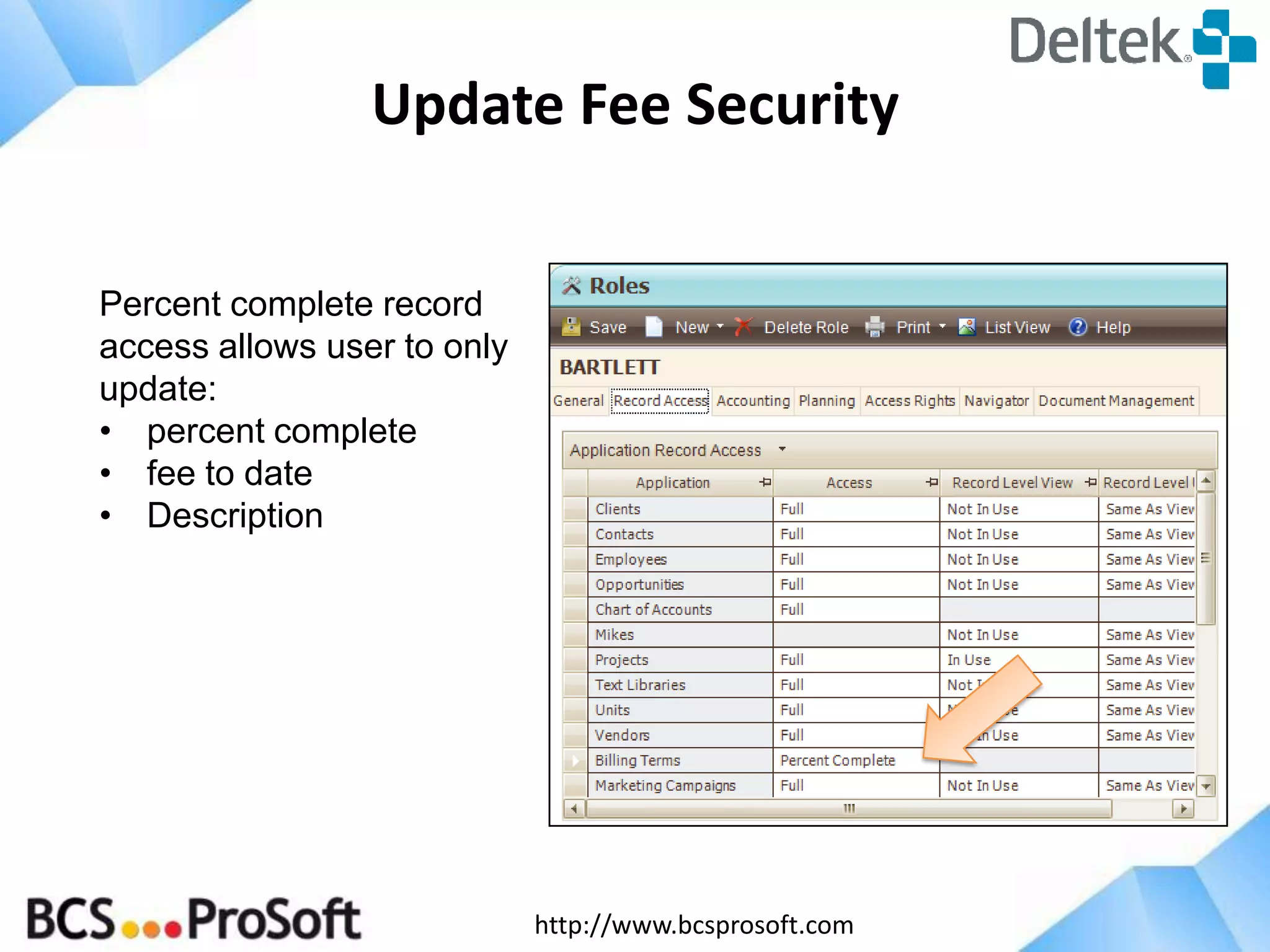 http://www.bcsprosoft.com
Update Fee Security
Percent complete record
access allows user to only
update:
• percent complete
• fee to date
• Description
 