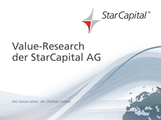 Seite 1www.starcapital.de
September 2013
Value-Research
der StarCapital AG
Das Ganze sehen, die Chancen nutzen.
 