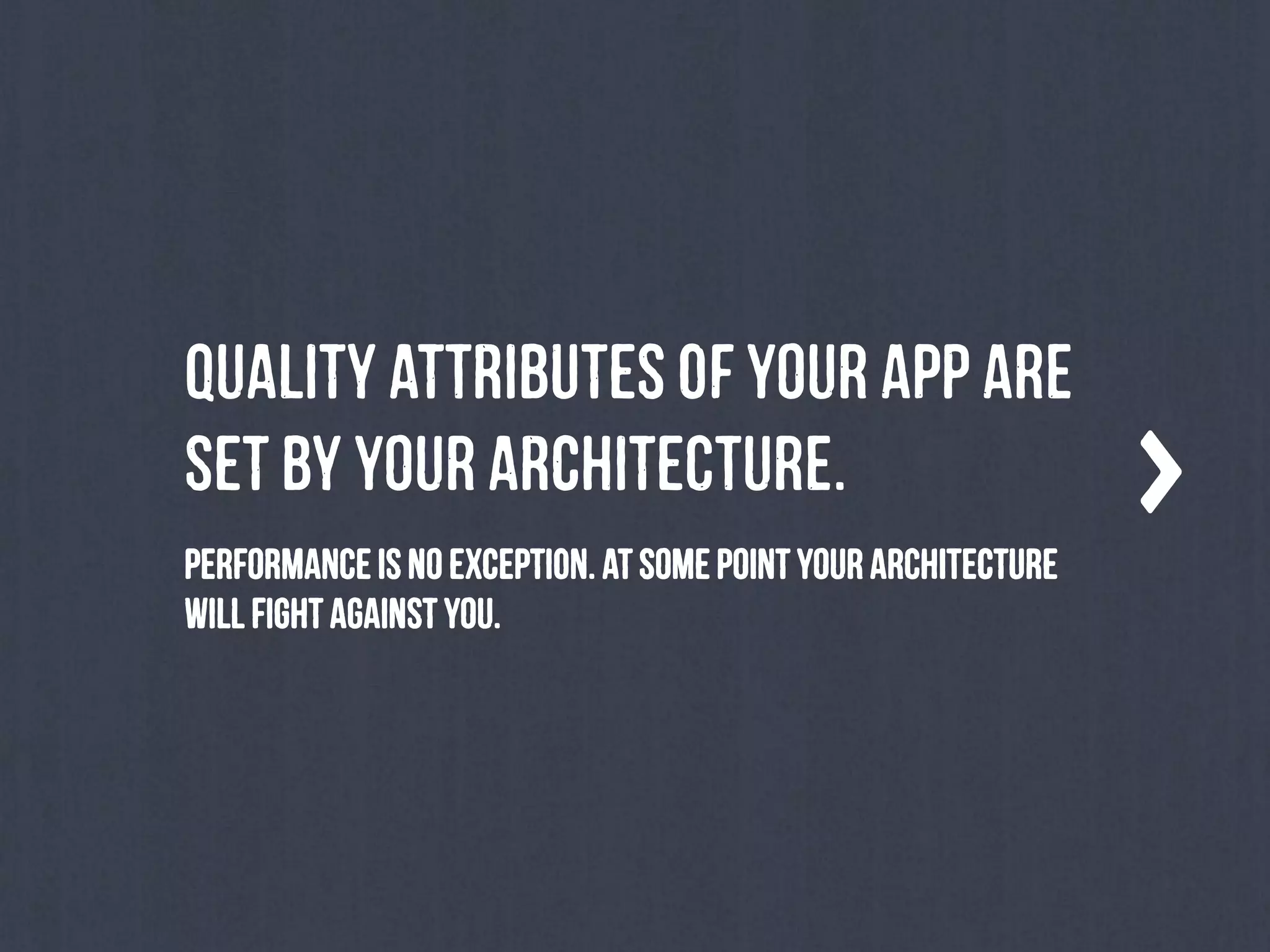 PeRfOrMaNcEiSnOExCePtIoN.AtsOmEpOiNtyOuRaRcHiTeCtUrE
wIlL fIgHtaGaInStyOu.
QuAlItYAtTrIbUtEsoFyOuRaPpaRe
sEtbYyOuRArChItEcTuRe.
 