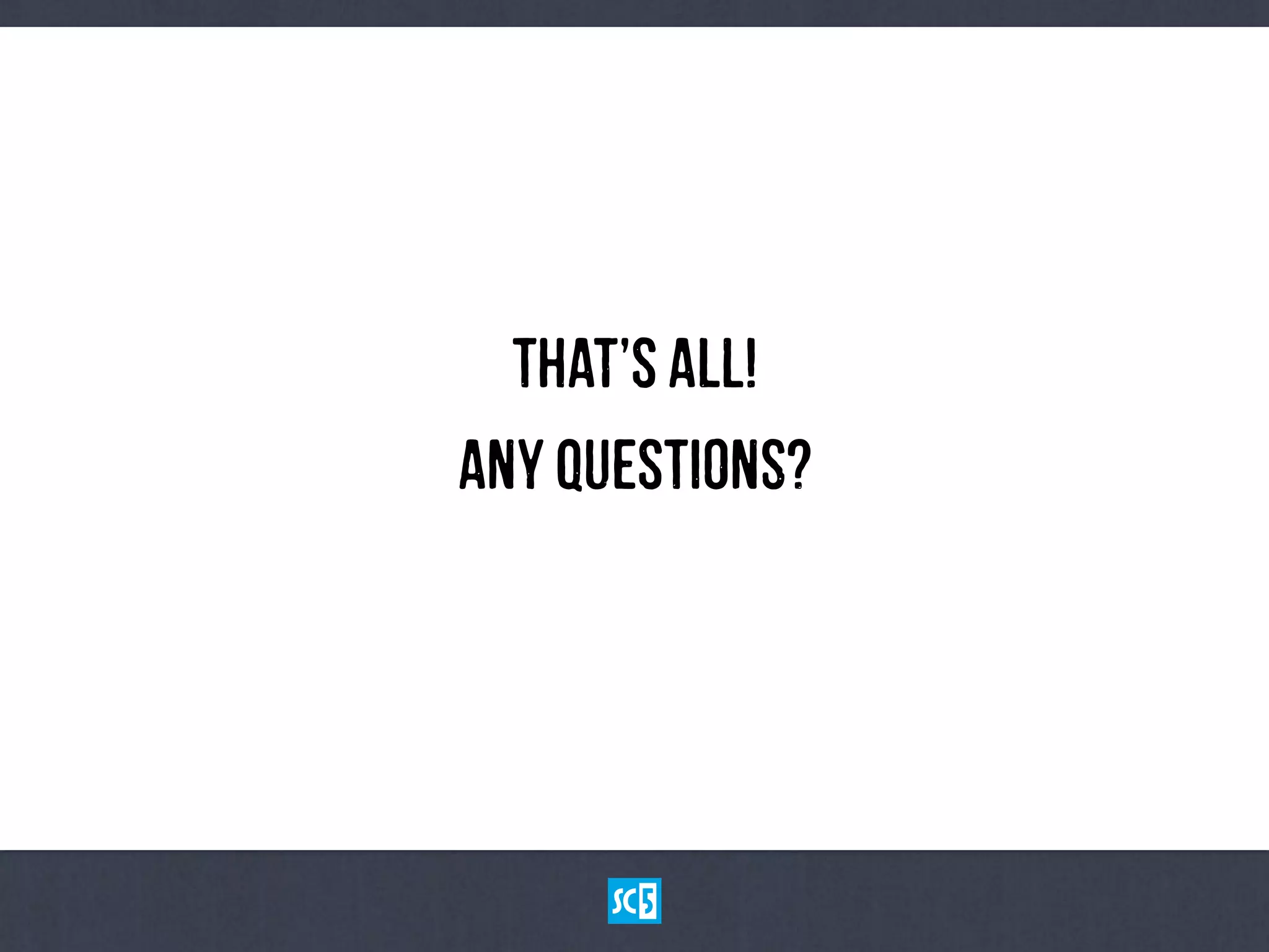ThAt’sAlL!
AnYQuEsTiOnS?
 