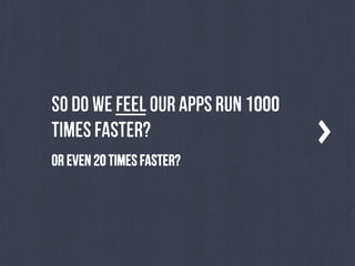 OreVeN20tImEsfAsTeR?
SoDowEFeEl OuR ApPsrUn1000
tImEs fAsTeR?
 