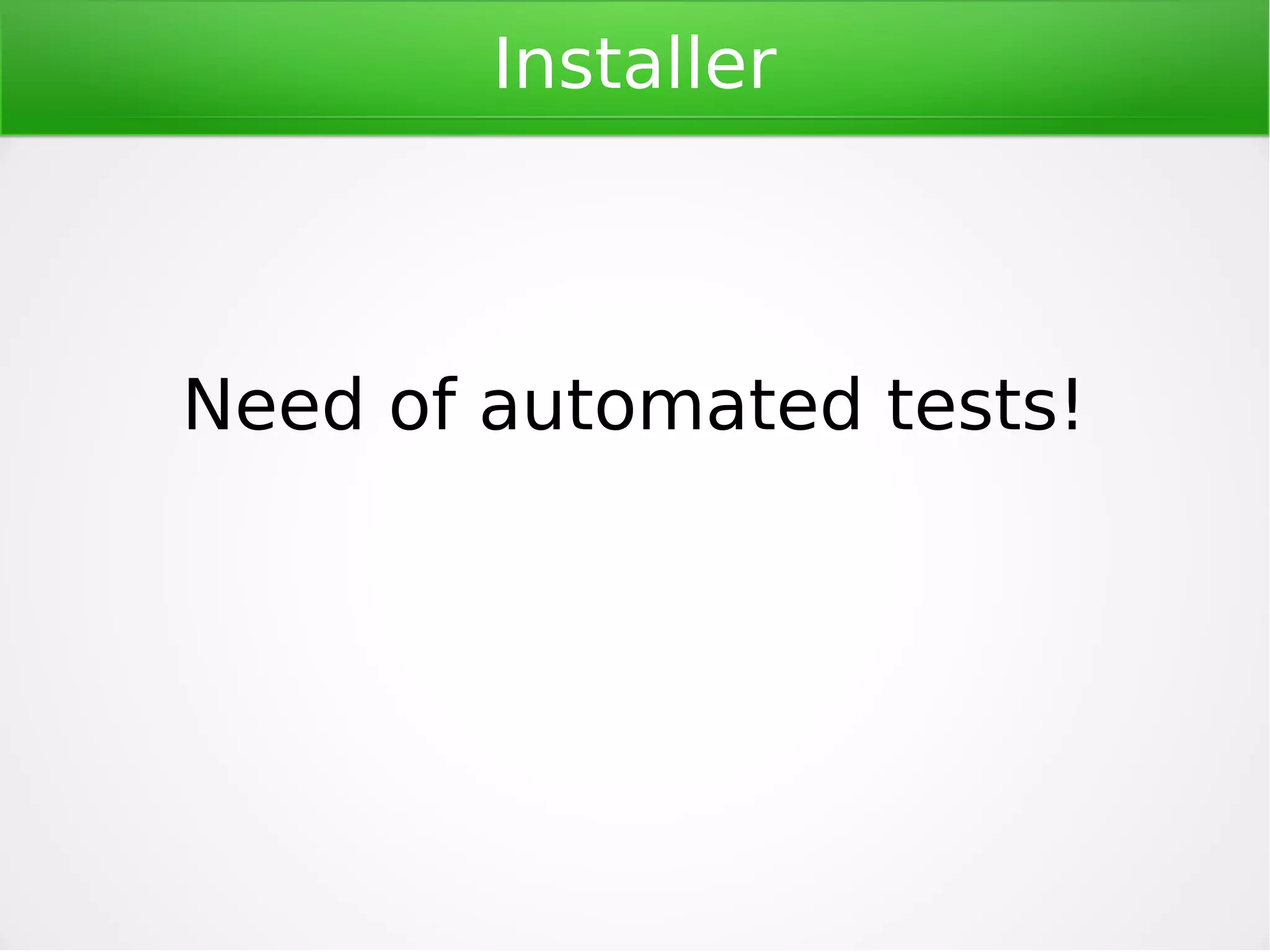 Installer

Need of automated GUI tests!

 