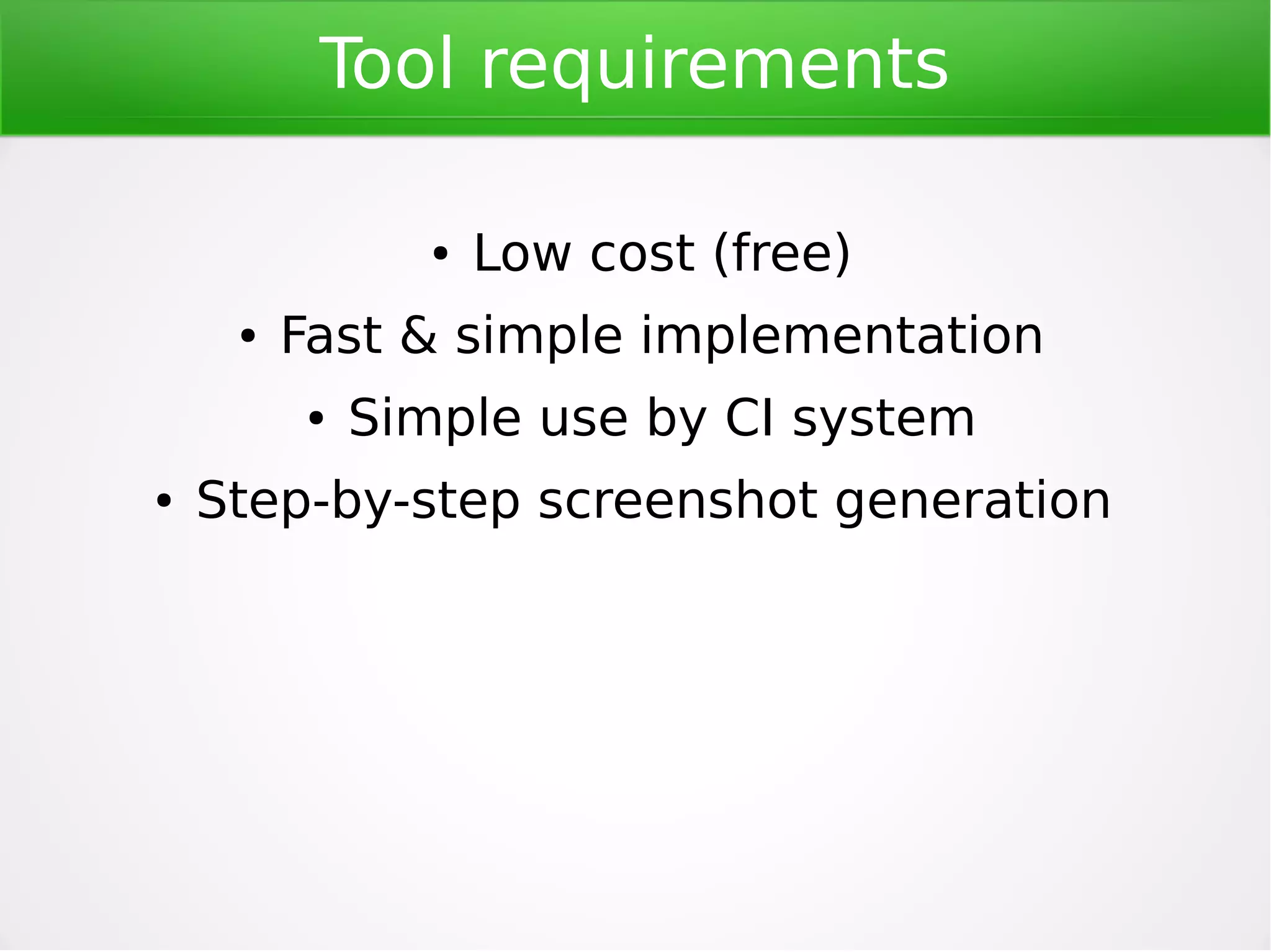 Which tool?
GUI Tools
●

Scripting languages / API

●

QAliber

●

.NET, Java libraries

●

SilkTest (Java, .NET, ...)

●

Plugins into VS/Eclipse

●

Jemmy (Java)

●

UI Automation (.NET)

●

Powershell UI Automation

●

TestComplete

●

TestAutomationFX

●

AutoHotkey (macros)

●

Sikuli (image recognition)

●

Selenium (web)
...

 