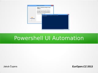 Powershell UI Automation

Jakub Čupera

Technology Hour 24.10.2013

 