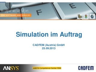 Simulation im Auftrag
CADFEM (Austria) GmbH
25.09.2013
 