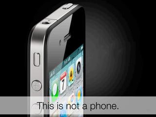 This is not a phone.

30

 