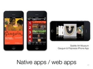 Seattle Art Museum
Gauguin & Polynesia iPhone App

Native apps / web apps

87

 