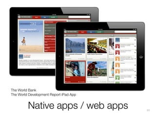 The World Bank
The World Development Report iPad App

Native apps / web apps

89

 