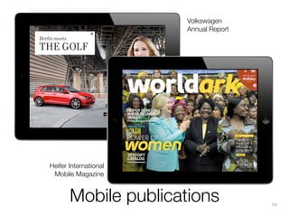 Volkswagen
Annual Report

‣

Content

Heifer International
Mobile Magazine

Mobile publications

94

 