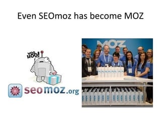 Even SEOmoz has become MOZ
 