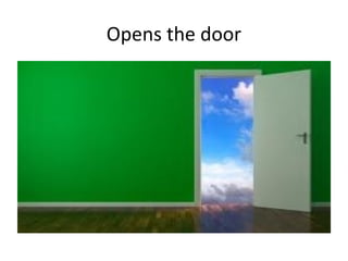 Opens the door
 