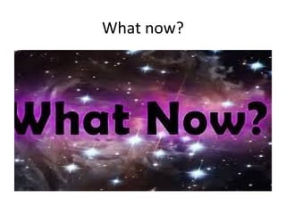 What now?
 