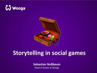 Sebastian Nußbaum
Head of Studio at Wooga
Storytelling in social games
 