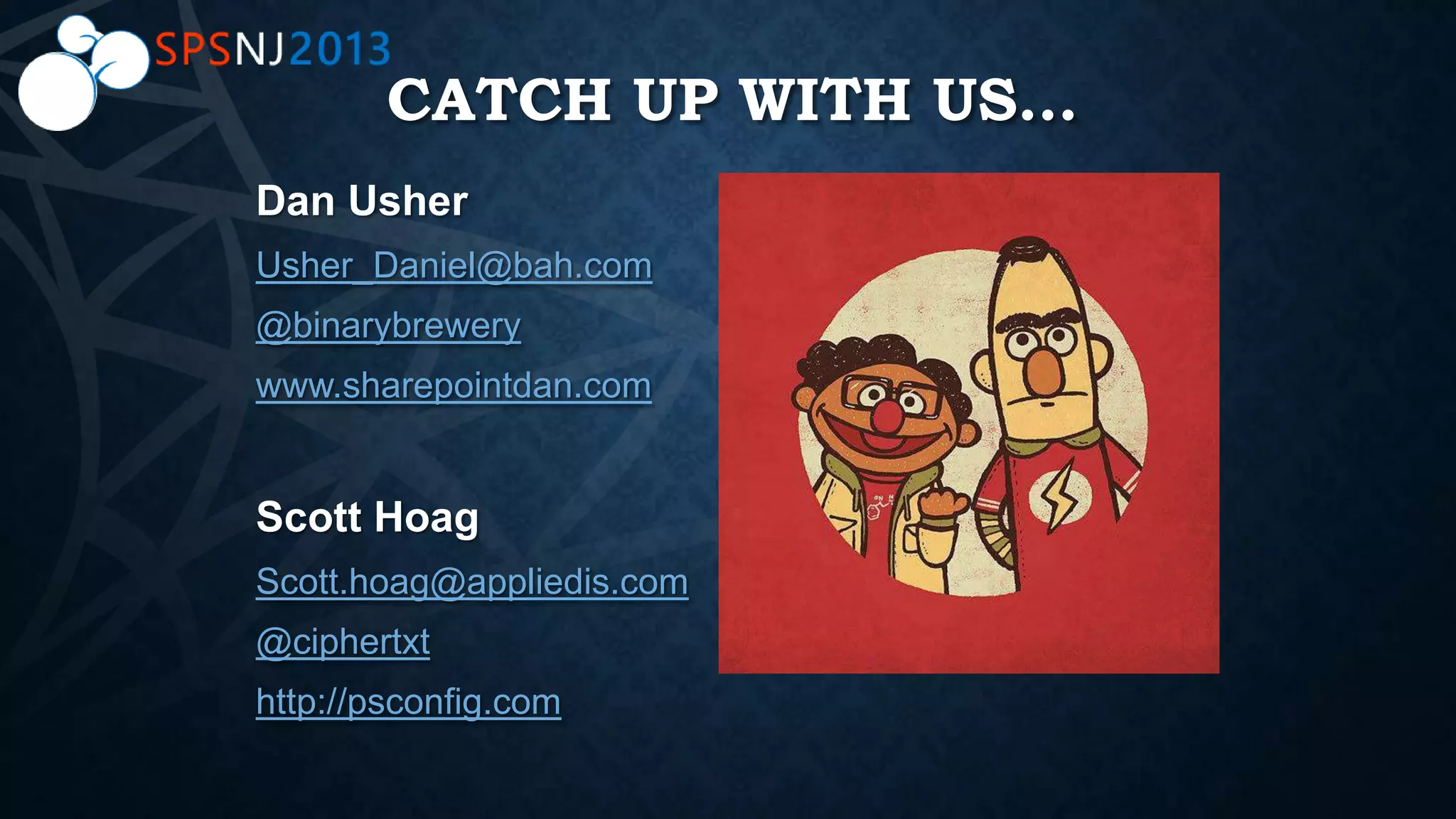CATCH UP WITH US…
Usher_Daniel@bah.com
@binarybrewery
www.sharepointdan.com
Scott.hoag@appliedis.com
@ciphertxt
http://psconfig.com
 