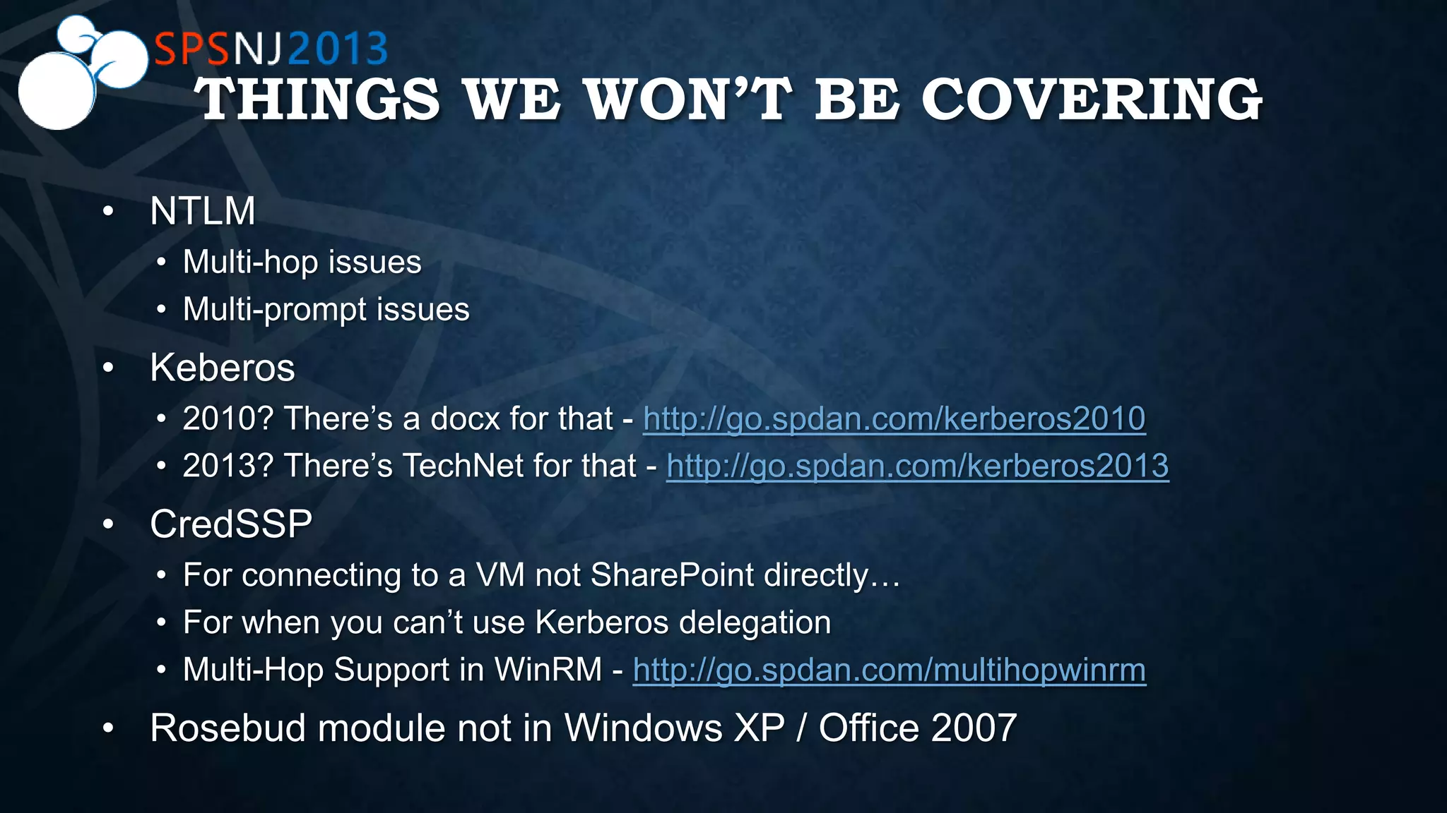 THINGS WE WON’T BE COVERING
http://go.spdan.com/kerberos2010
http://go.spdan.com/kerberos2013
http://go.spdan.com/multihopwinrm
 