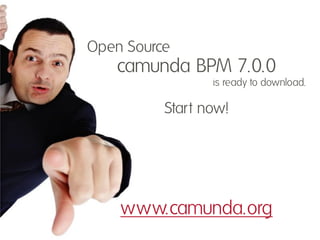Open Source
camunda BPM 7.0.0
is ready to download.
Start now!
www.camunda.org
 