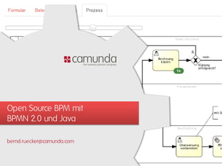 Open Source BPM mit
BPMN 2.0 und Java
bernd.ruecker@camunda.com
 